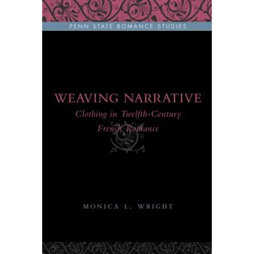 Weaving Narrative: Clothing in Twelfth-Century French Romance