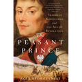The Peasant Prince: Thaddeus Kosciuszko and the Age of Revolution