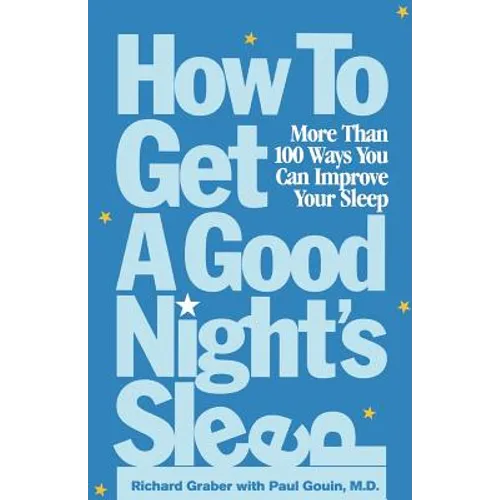 How to Get a Good Night's Sleep: More Than 100 Ways You Can Improve Your Sleep