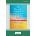 The Cognitive Behavioral Workbook for Anger: A Step-by-Step Program for Success [16pt Large Print Edition]