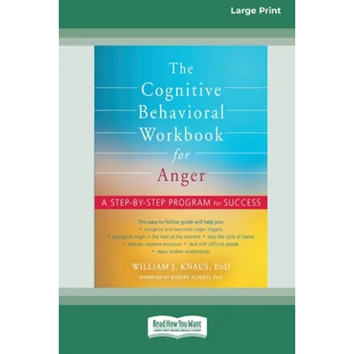 The Cognitive Behavioral Workbook for Anger: A Step-by-Step Program for Success [16pt Large Print Edition]
