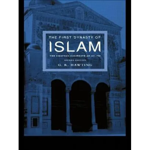 The First Dynasty of Islam: The Umayyad Caliphate AD 661-750