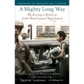 A Mighty Long Way: My Journey to Justice at Little Rock Central High School