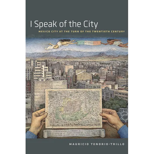 I Speak of the City: Mexico City at the Turn of the Twentieth Century