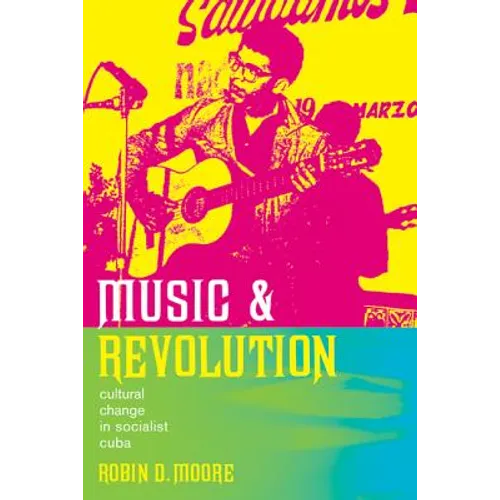 Music and Revolution: Cultural Change in Socialist Cuba Volume 9