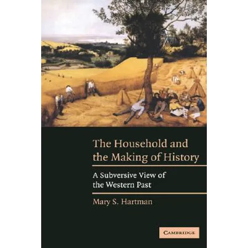 The Household and the Making of History: A Subversive View of the Western Past