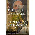 The Decline and Fall of Republican Afghanistan