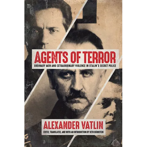 Agents of Terror: Ordinary Men and Extraordinary Violence in Stalin's Secret Police