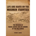 Life and Death on the Mormon Frontier: The Murders of Frank LeSueur and Gus Gibbons by the Wild Bunch