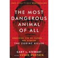 The Most Dangerous Animal of All: Searching for My Father . . . and Finding the Zodiac Killer