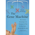 The Gene Machine: How Genetic Technologies Are Changing the Way We Have Kids--And the Kids We Have
