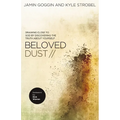 The Beloved Dust: Drawing Close to God by Discovering the Truth about Yourself