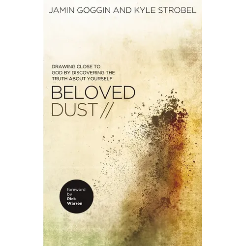 The Beloved Dust: Drawing Close to God by Discovering the Truth about Yourself
