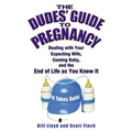The Dudes' Guide to Pregnancy: Dealing with Your Expecting Wife, Coming Baby, and the End of Life as You Knew It