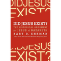 Did Jesus Exist?: The Historical Argument for Jesus of Nazareth