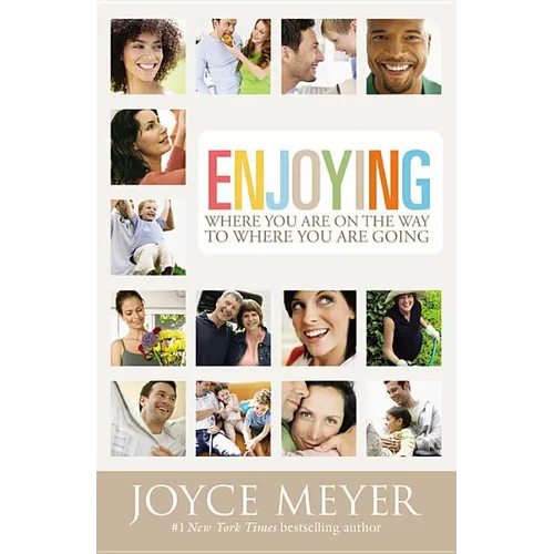 Enjoying Where You Are on the Way to Where You Are Going: Learning How to Live a Joyful Spirit-Led Life