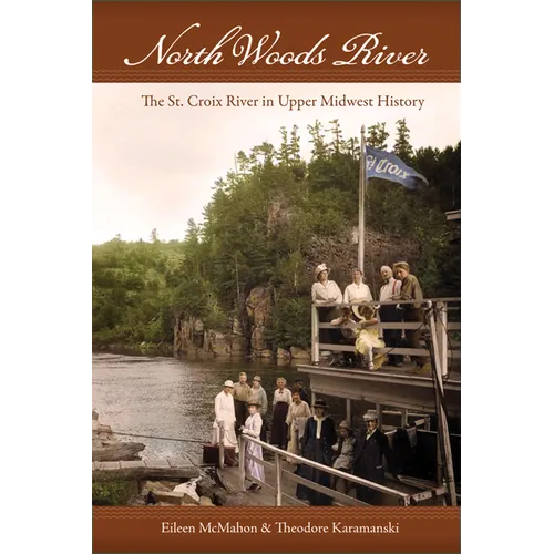 North Woods River: The St. Croix River in Upper Midwest History