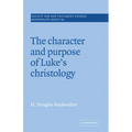 The Character and Purpose of Luke's Christology