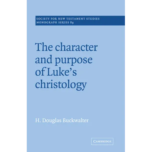 The Character and Purpose of Luke's Christology