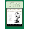 Word Wizard: Super Bloopers, Rich Reflections, and Other Acts of Word Magic