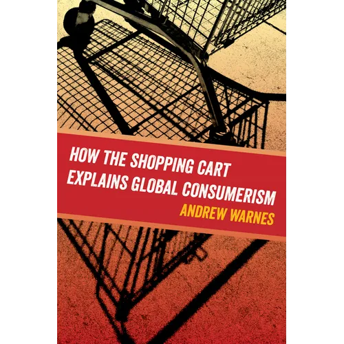 How the Shopping Cart Explains Global Consumerism
