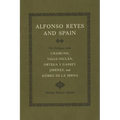 Alfonso Reyes and Spain: His Dialogue with Unamuno, Valle-Inclán, Ortega Y Gasset, Jiménez, and Gómez de la Serna