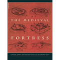 The Medieval Fortress: Castles, Forts and Walled Cities of the Middle Ages