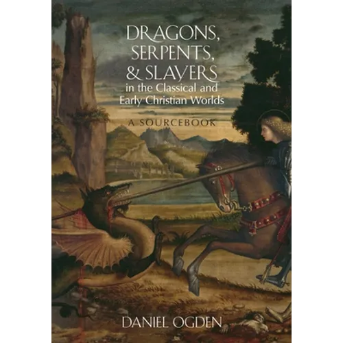 Dragons, Serpents, and Slayers in the Classical and Early Christian Worlds: A Sourcebook