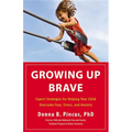 Growing Up Brave: Expert Strategies for Helping Your Child Overcome Fear, Stress, and Anxiety