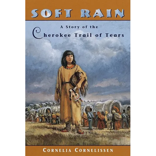 Soft Rain: A Story of the Cherokee Trail of Tears