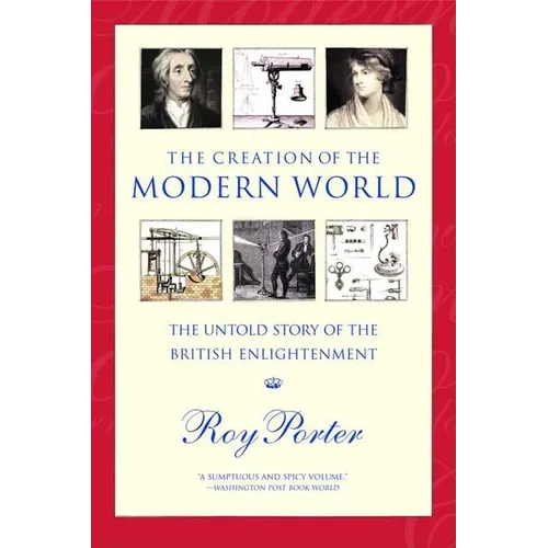 The Creation of the Modern World: The Untold Story of the British Enlightenment