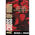 A Cross of Iron: Harry S. Truman and the Origins of the National Security State, 1945 1954
