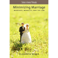 Minimizing Marriage: Morality, Marriage, and the Law