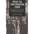 Inside the Concentration Camps: Eyewitness Accounts of Life in Hitler's Death Camps