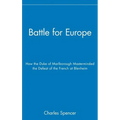 Battle for Europe: How the Duke of Marlborough Masterminded the Defeat of France at Blenheim