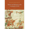 History and Memory in the Carolingian World