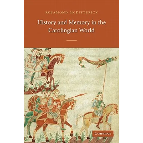 History and Memory in the Carolingian World