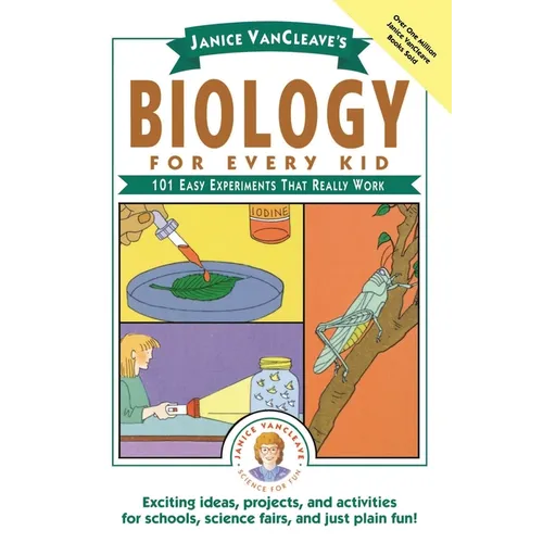 Janice Vancleave's Biology for Every Kid: 101 Easy Experiments That Really Work