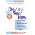 Breathe Right Now: A Comprehensive Guide to Understanding and Treating the Most Common Breathing Disorders