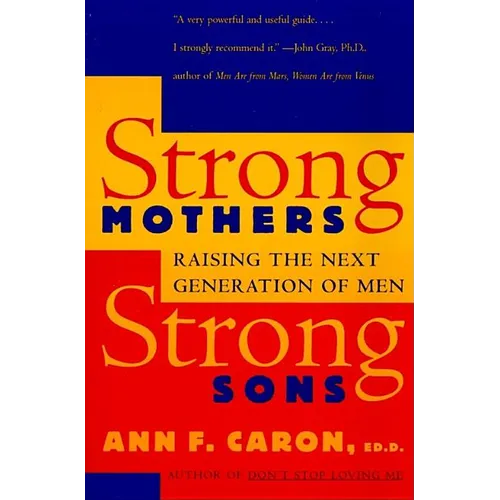 Strong Mothers, Strong Sons: Raising the Next Generation of Men