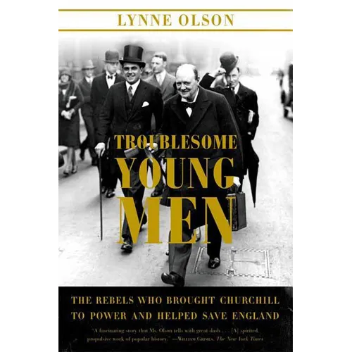 Troublesome Young Men: The Rebels Who Brought Churchill to Power and Helped Save England