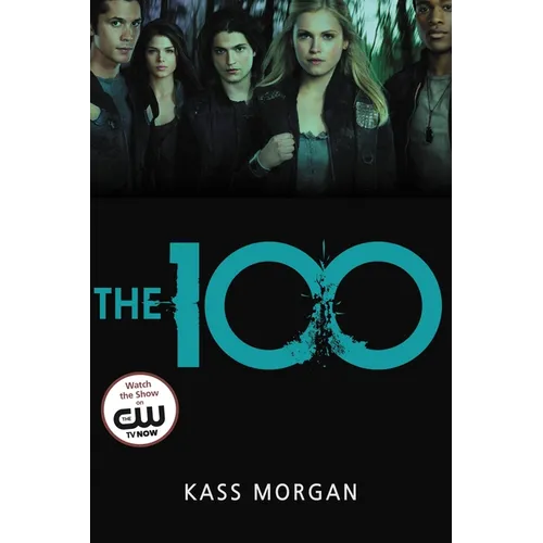 The 100: Love, Power, and Survival Collide in This Addictive Dystopian Story