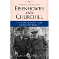 Eisenhower and Churchill: The Partnership That Saved the World