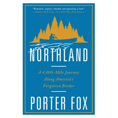 Northland: A 4,000-Mile Journey Along America's Forgotten Border