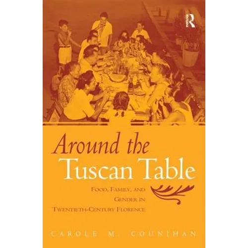 Around the Tuscan Table: Food, Family, and Gender in Twentieth-Century Florence