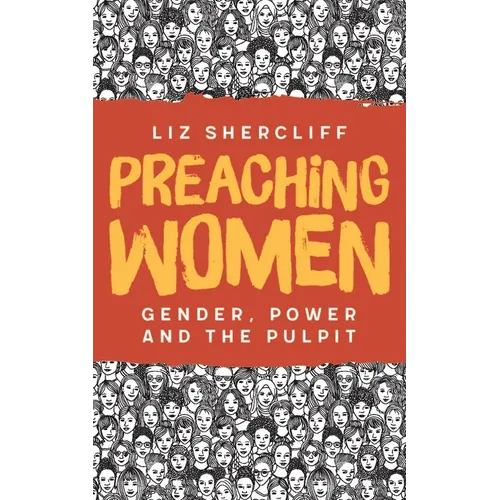 Preaching Women: Gender, Power and the Pulpit