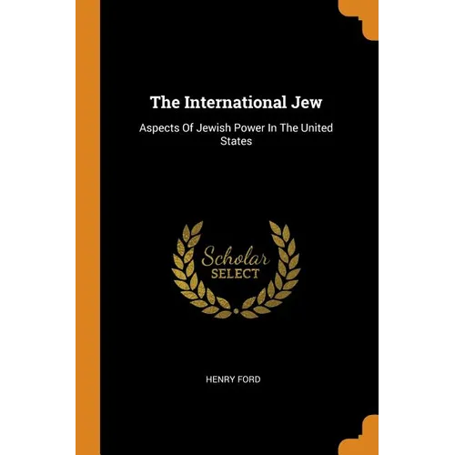 The International Jew: Aspects of Jewish Power in the United States