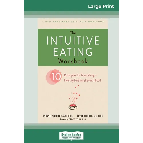 The Intuitive Eating Workbook: Ten Principles for Nourishing a Healthy Relationship with Food (16pt Large Print Edition)