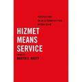 Hizmet Means Service: Perspectives on an Alternative Path Within Islam