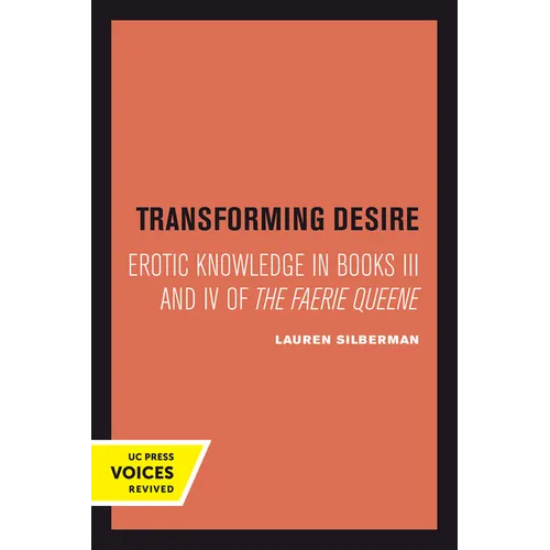 Transforming Desire: Erotic Knowledge in Books III and IV of the Faerie Queene